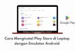 Menginstal Play Store di Laptop