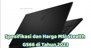 Spesifikasi dan Harga MSI Stealth GS66